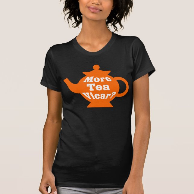 Teapot - More tea Vicar? - Orange and White T-Shirt (Front)