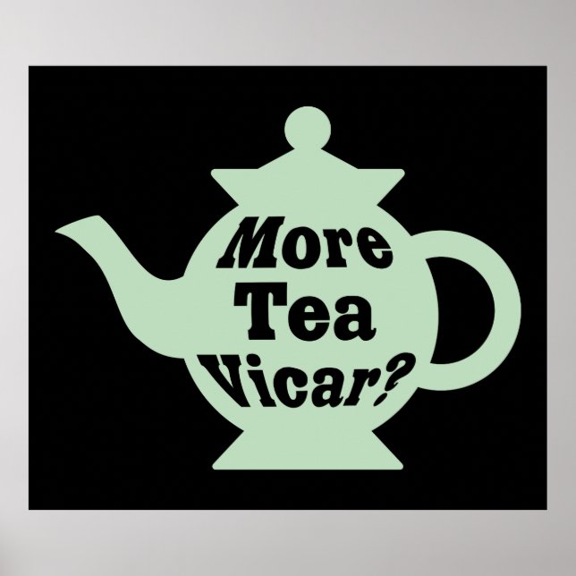 Teapot - More tea Vicar? - Pale green and Black Poster (Front)