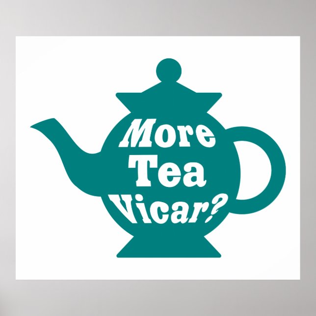 Teapot - More tea Vicar? - Teal and White Poster (Front)