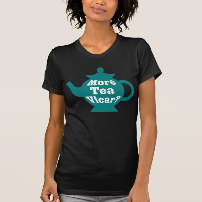 Teapot - More tea Vicar? - Teal and White T-Shirt (Front)
