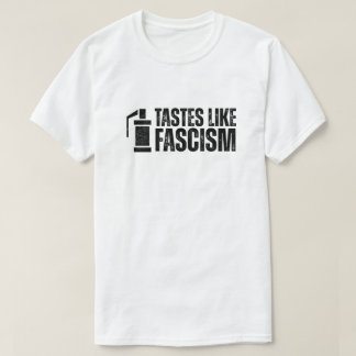 Tear Gas Tastes Like Fascism Protest T-Shirt