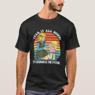 Tear It All Down Let s Dismantle The System Design T-Shirt