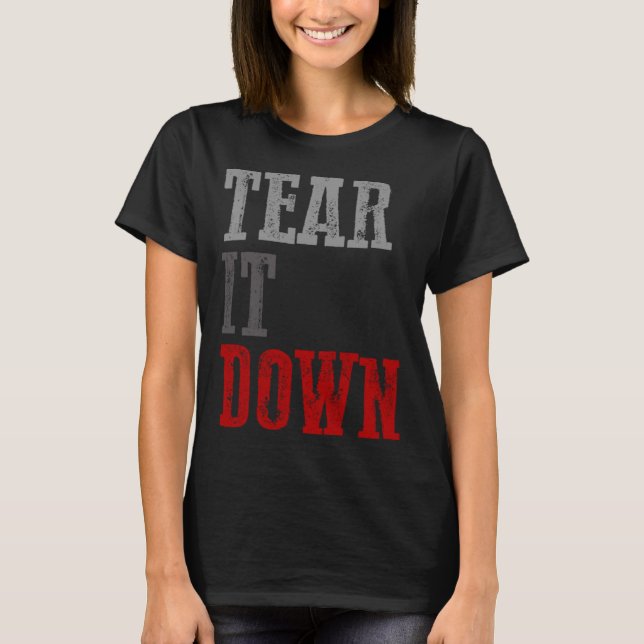 TEAR IT DOWN  Conservative T-Shirt (Front)