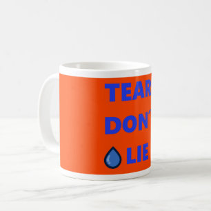 Tears Don't Lie Coffee Mug