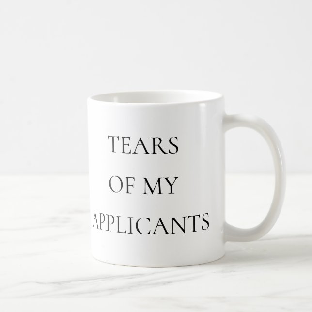 Tears of My Applicants Recruiting Funny Coffee Mug (Right)