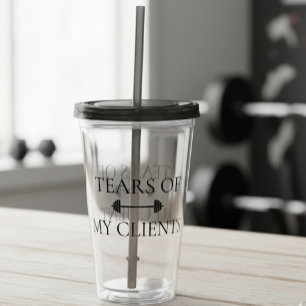 Tears of My Clients Fitness Instructor Trainer Acrylic Tumbler