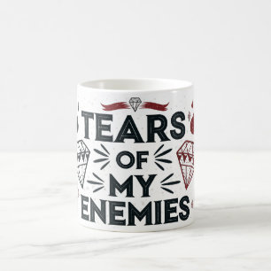Tears of My Enemies Coffee Mug