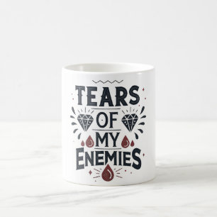 Tears of My Enemies Coffee Mug