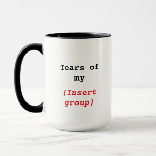 Tears of My [Group] Funny Custom Mug