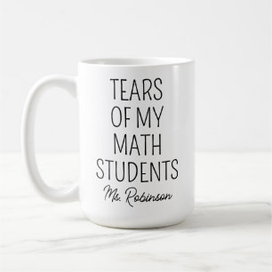 Tears of My Math Students, Teacher Appreciation Coffee Mug