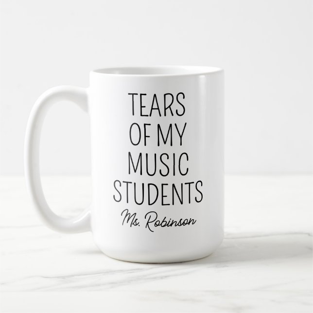 Tears of My Music Students, Teacher Appreciation Coffee Mug (Left)