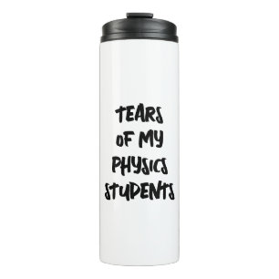 Tears Of My Physics Students Funny Physics Math Thermal Tumbler