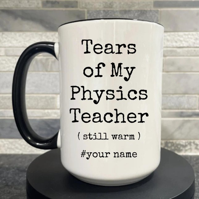 Tears of My Physics Teacher Still Warm Funny Mug (Tears of My Physics Teacher Still Warm Funny Mug)