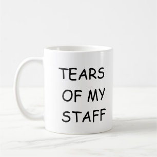 TEARS OF MY STAFF funny mug