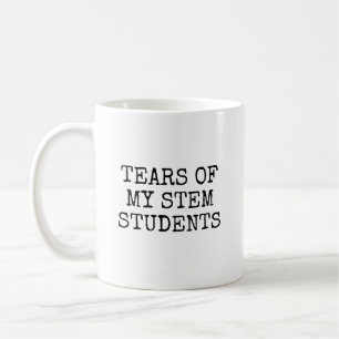 Tears Of My Stem Students Funny Teacher Coffee Mug