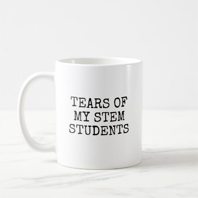 Tears Of My Stem Students Funny Teacher Coffee Mug (Left)