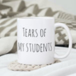 Tears of My Students Funny Gift Teacher Teaching Coffee Mug<br><div class="desc">This design was created though digital art. It may be personalised in the area provide or customising by choosing the click to customise further option and changing the name, initials or words. You may also change the text colour and style or delete the text for an image only design. Contact...</div>