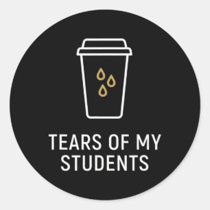 Tears Of My Students - Funny Teacher Classic Round Sticker