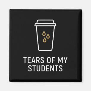 Tears Of My Students - Funny Teacher Magnet