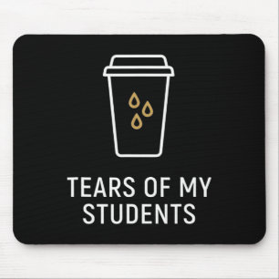 Tears Of My Students - Funny Teacher Mouse Pad