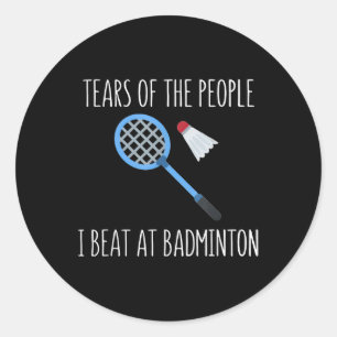 Tears Of The People I Beat At Badminton Shuttle Sp Classic Round Sticker