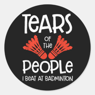 Tears Of The People I Beat At Badminton Shuttle Sp Classic Round Sticker