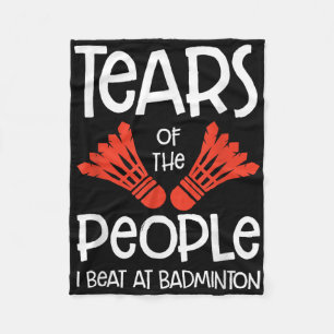 Tears Of The People I Beat At Badminton Shuttle Sp Fleece Blanket