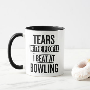Tears Of The People I Beat At Bowling  Mug