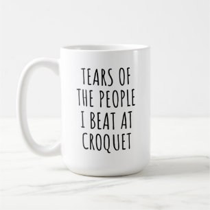 Tears of the People I Beat at Croquet Humour Coffee Mug