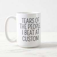 Tears of the People I Beat at Custom