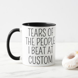 Tears of the People I Beat at Custom Mug