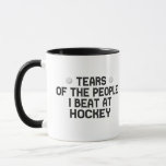 Tears Of The People I Beat At Hockey Funny  Mug<br><div class="desc">funny, sarcastic, gift, birthday, sport, tears, team, player, hockey, </div>