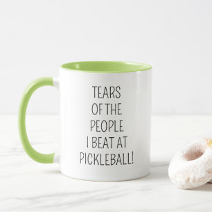 Tears of the People I Beat at Pickleball! Mug