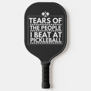 Tears Of The People I Beat At Pickleball  Paddle