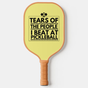 Tears Of The People I Beat At Pickleball Paddle