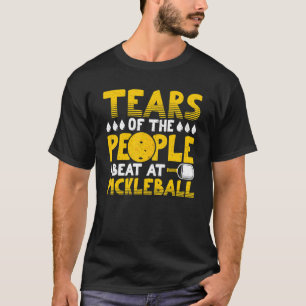 Tears Of The People I Beat At Pickleball Paddle Pl T-Shirt