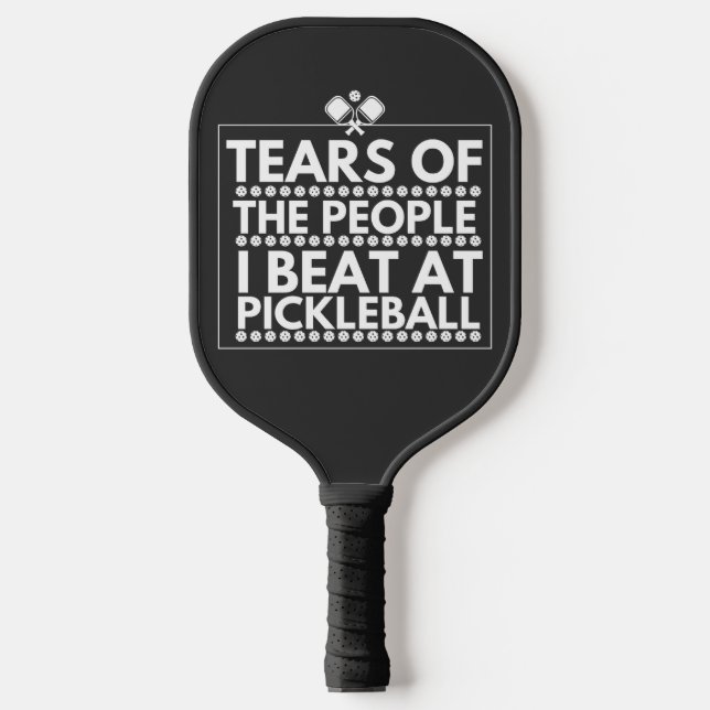 Tears Of The People I Beat At Pickleball  Pickleball Paddle (Front)