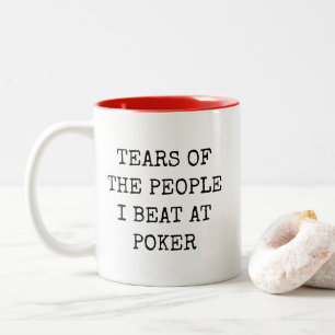 Tears Of The People I Beat At Poker Funny Mug
