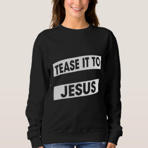 Tease It To Jesus Hairstylist Sarcastic Humour Sweatshirt