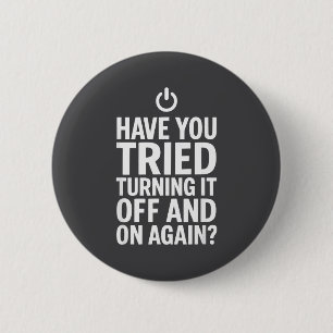 Tech Humor Design Have You Tried Turning It Off An 6 Cm Round Badge