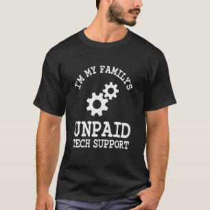 Tech I'm My Family's Unpaid Tech Support Software  T-Shirt