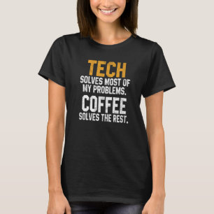 Tech Solves My Problems Coffee  Technology Cyber G T-Shirt