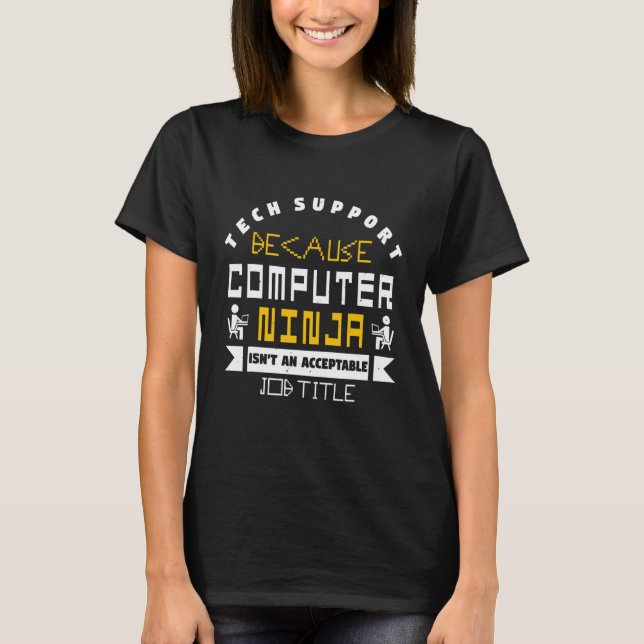 Tech Support Because Computer Ninja Isn An Accepta T-Shirt (Front)
