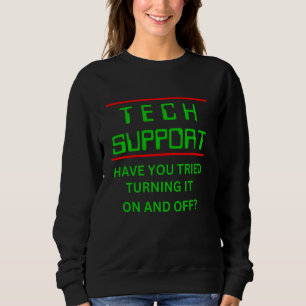Tech Support Have You Tried Turning It On And Off Sweatshirt