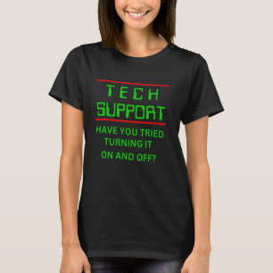 Tech Support Have You Tried Turning It On And Off T-Shirt