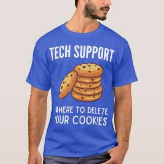 Tech Support Here To Delete Your Cookies Funny Tec T-Shirt