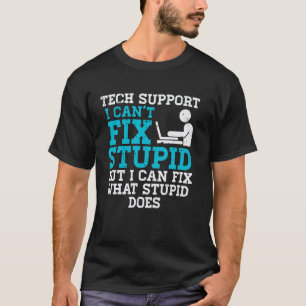 Tech Support I Cant Fix Stupid Funny IT Helpdesk M T-Shirt