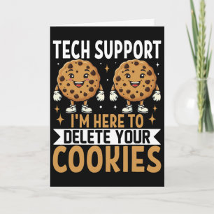 Tech Support I'm Here To Delete Your Cookies Card