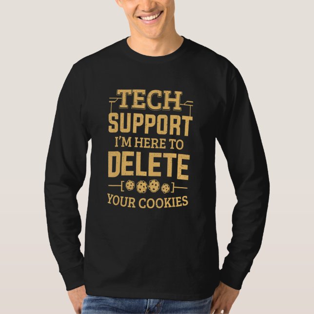 Tech Support Im Here To Delete Your Cookies Comput T-Shirt (Front)