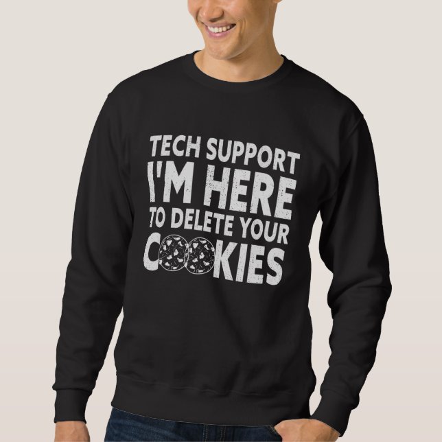 Tech Support I'm Here To Delete Your Cookies  It Sweatshirt (Front)